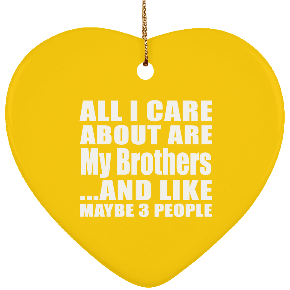 All I Care About Is My Brothers - Heart Ornament
