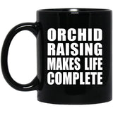 Orchid Raising Makes Life Complete - 11oz Coffee Mug Black
