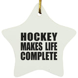 Hockey Makes Life Complete - Star Ornament