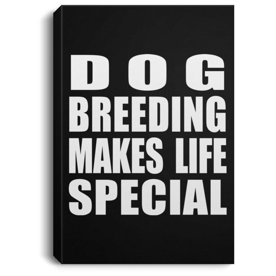 Dog Breeding Makes Life Special - Canvas Portrait