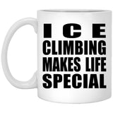 Ice Climbing Makes Life Special - 11oz Coffee Mug
