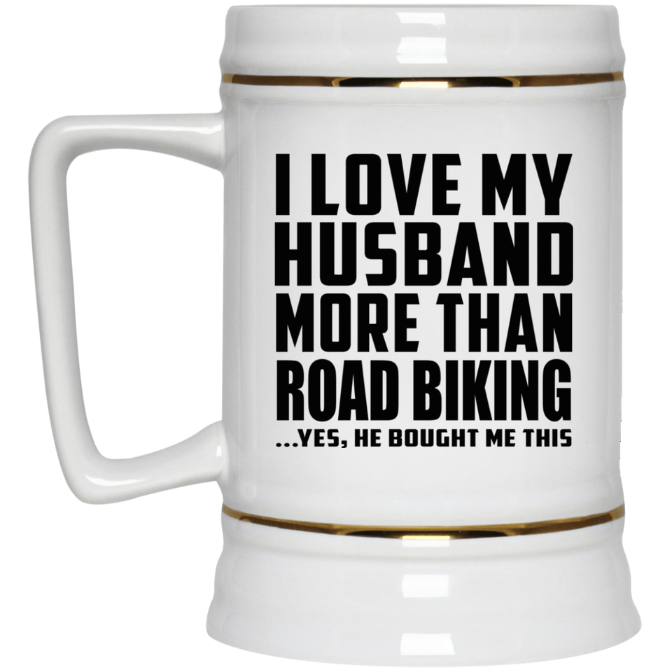 I Love My Husband More Than Road Biking - Beer Stein