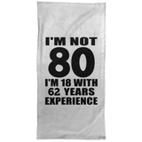 80th Birthday I'm Not 80 I'm 18 With 62 Years Experience - Hand Towel