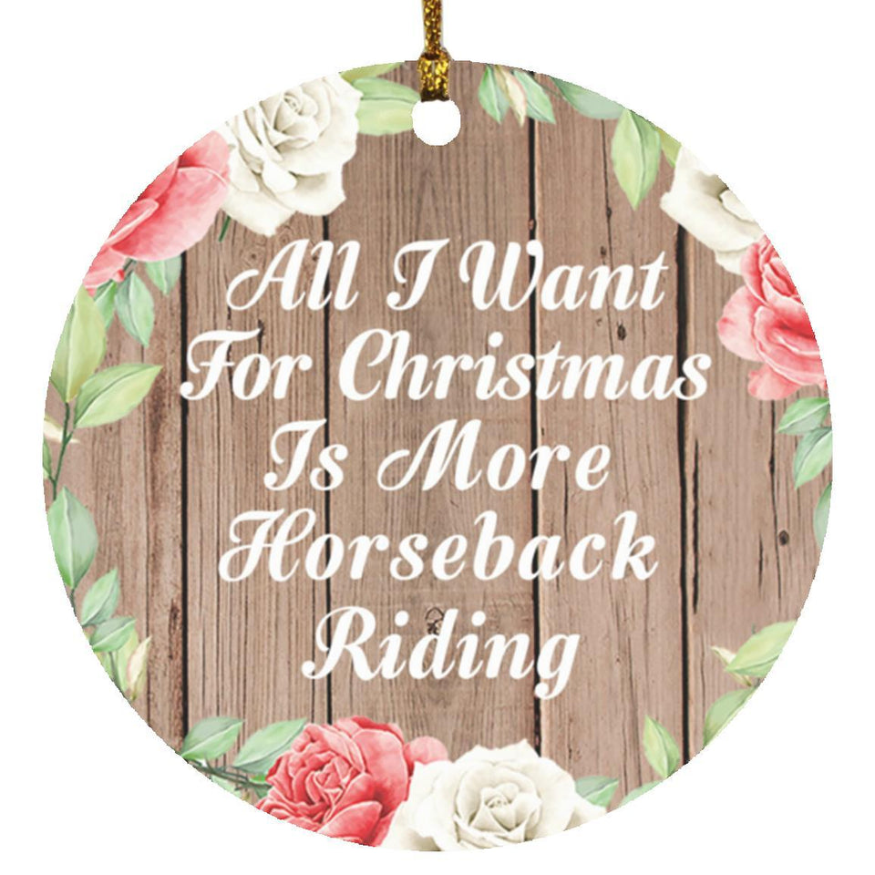 All I Want For Christmas Is More Horseback Riding - Circle Ornament B
