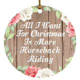 All I Want For Christmas Is More Horseback Riding - Circle Ornament B
