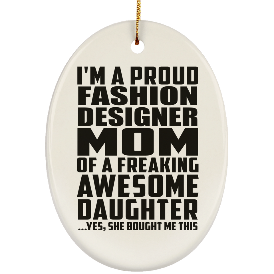Proud Fashion Designer Mom Of Awesome Daughter - Oval Ornament