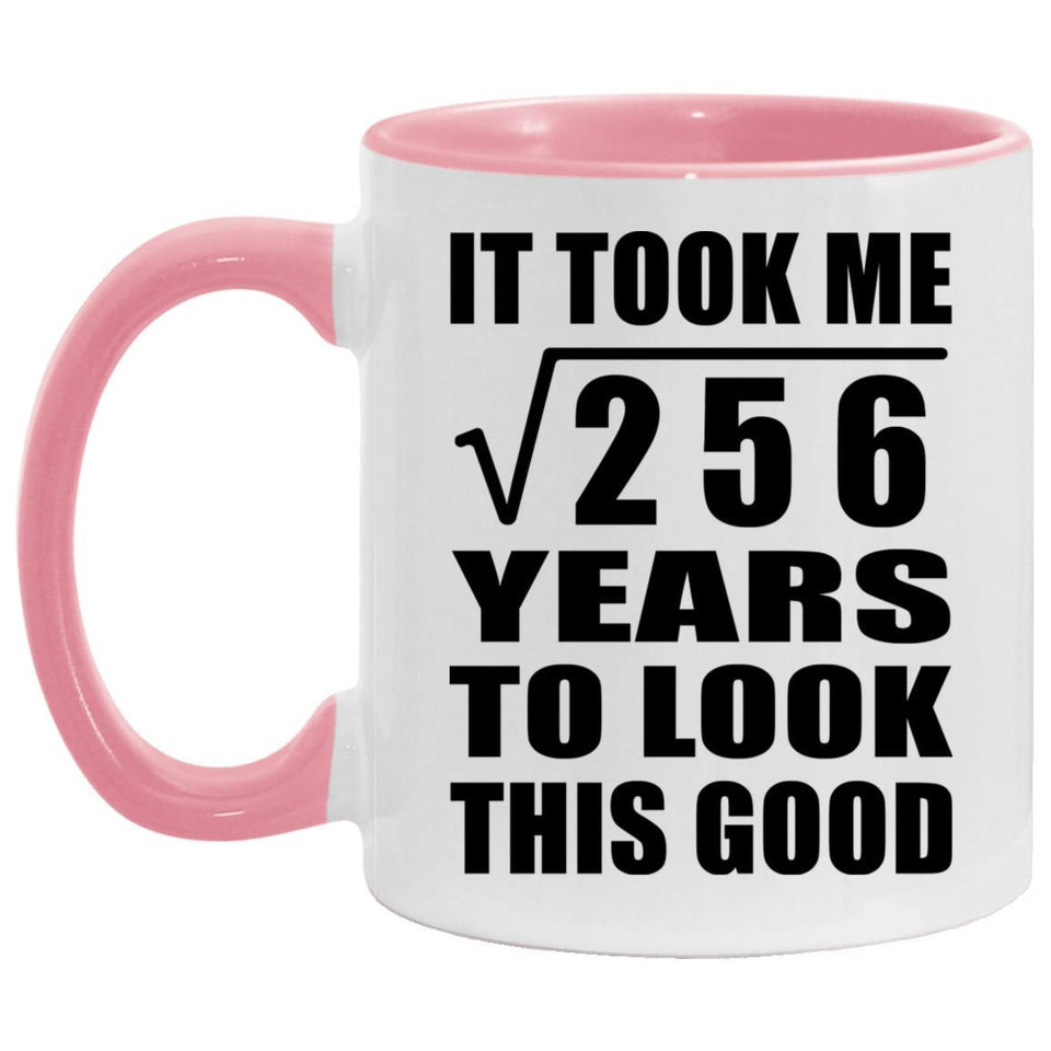 16th Birthday Took Square Root of 256 Years To Look Good - 11oz Accent Mug Pink