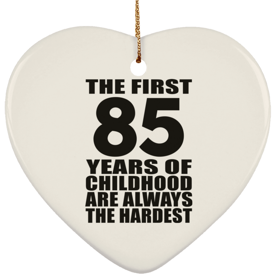 85th Birthday First 85 Years of Childhood Are The Hardest - Heart Ornament