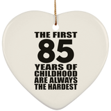 85th Birthday First 85 Years of Childhood Are The Hardest - Heart Ornament