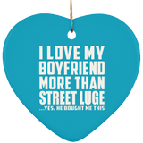 I Love My Boyfriend More Than Street Luge - Heart Ornament