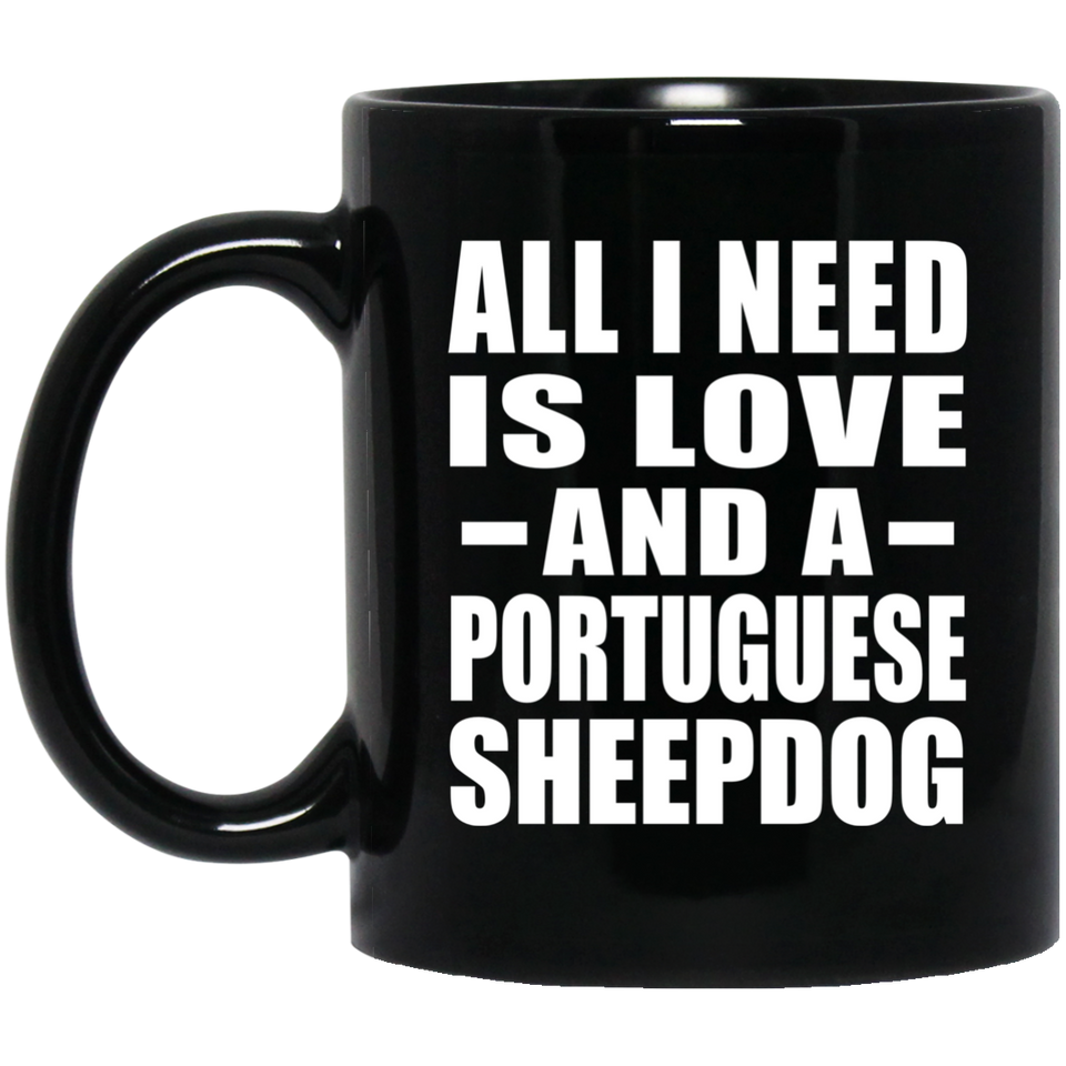 All I Need Is Love And A Portuguese Sheepdog - 11 Oz Coffee Mug Black
