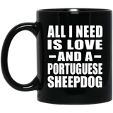 All I Need Is Love And A Portuguese Sheepdog - 11 Oz Coffee Mug Black