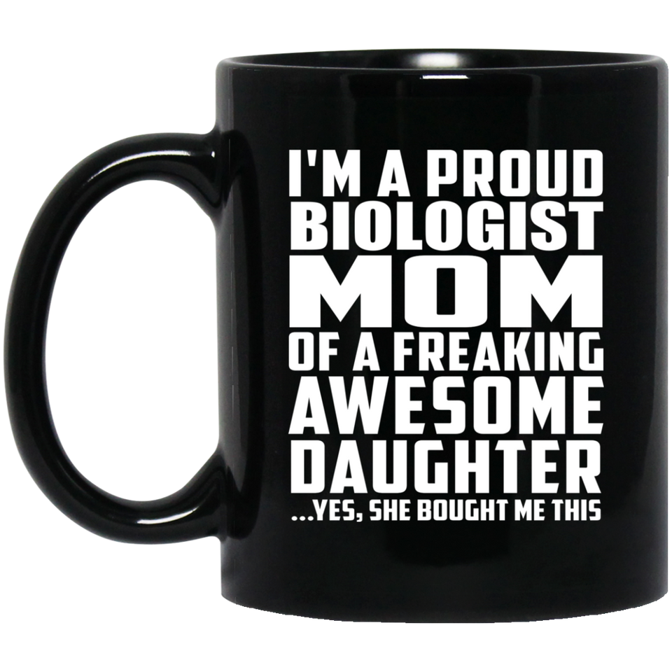 Proud Biologist Mom Of Awesome Daughter - 11 Oz Coffee Mug Black