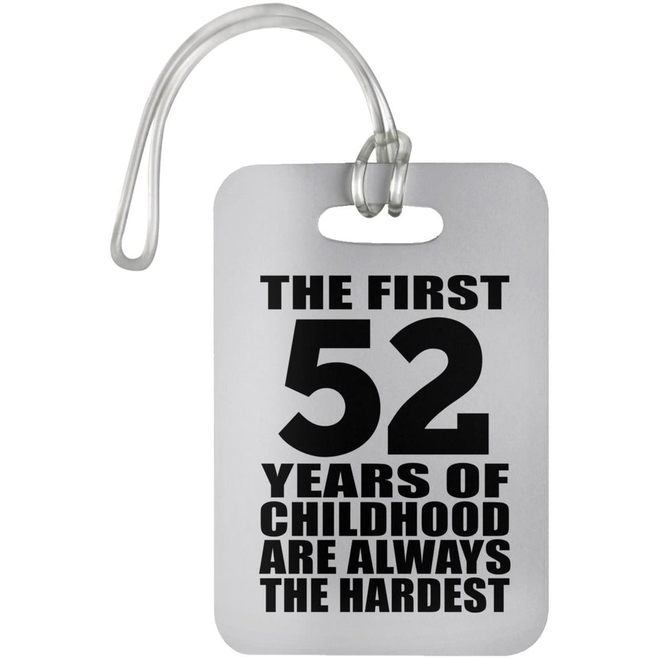 52nd Birthday First 52 Years of Childhood Are The Hardest - Luggage Bag Tag