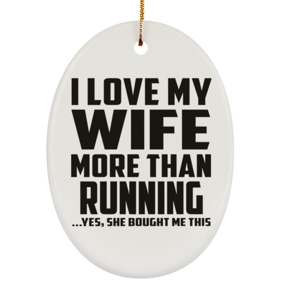I Love My Wife More Than Running - Oval Ornament