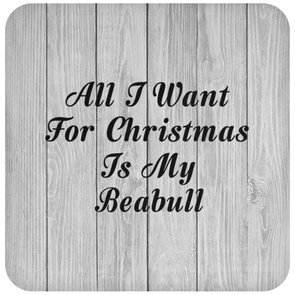All I Want For Christmas Is My Beabull - Drink Coaster F