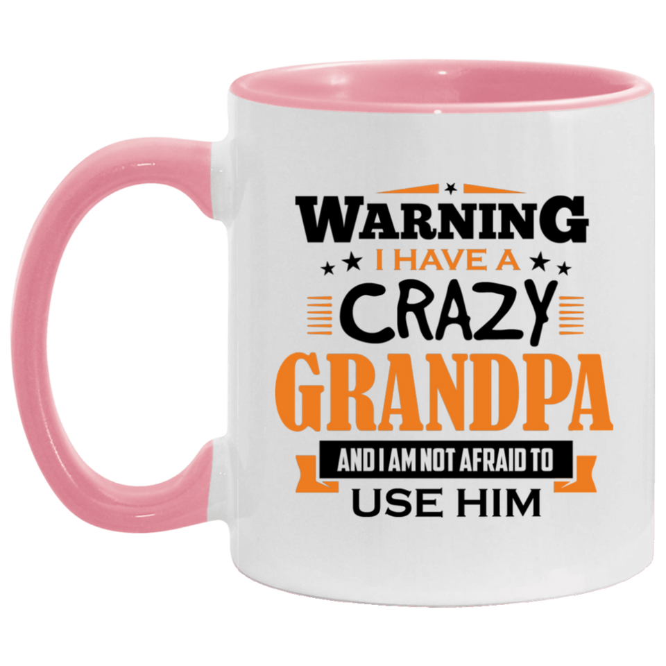 Warning I Have A Crazy Grandpa & I Am Not Afraid To Use Him - 11oz Accent Mug Pink
