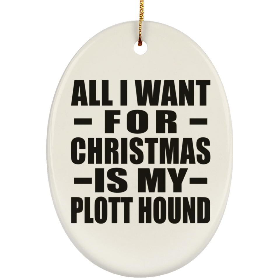 All I Want For Christmas Is My Plott Hound - Oval Ornament