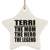 Terri The Mom The Hero The Legend - Star Ornament