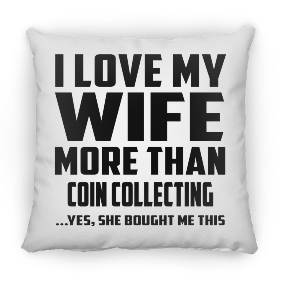 I Love My Wife More Than Coin Collecting - Throw Pillow