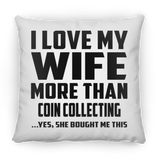 I Love My Wife More Than Coin Collecting - Throw Pillow