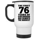 76th Birthday First 76 Years of Childhood Are The Hardest - White Travel Mug