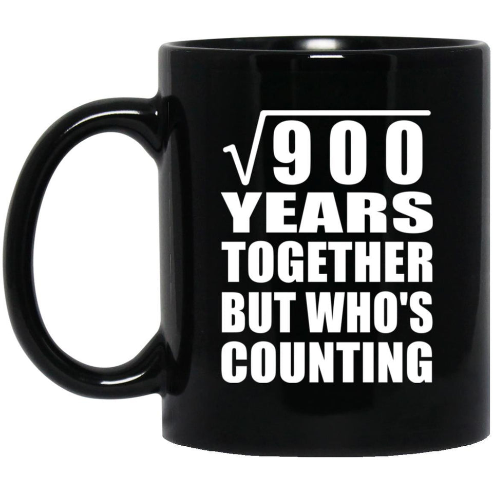 30th Anniversary Square Root of 900 Years Who's Counting - 11oz Coffee Mug Black