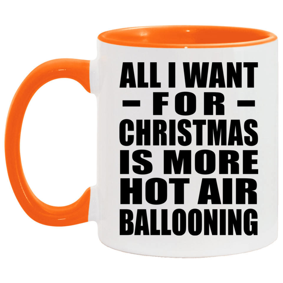 All I Want For Christmas Is More Hot Air Ballooning - 11oz Accent Mug Orange