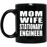 Mom Wife Stationary Engineer - 11oz Coffee Mug Black