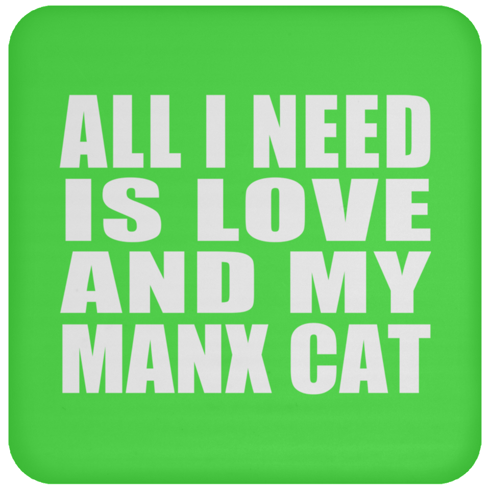 All I Need Is Love And My Manx Cat - Drink Coaster