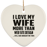 I Love My Wife More Than Web Site Design - Heart Ornament