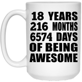 18th Birthday 18 Years 216 Months 6574 Days Of Awesome - 15oz Coffee Mug