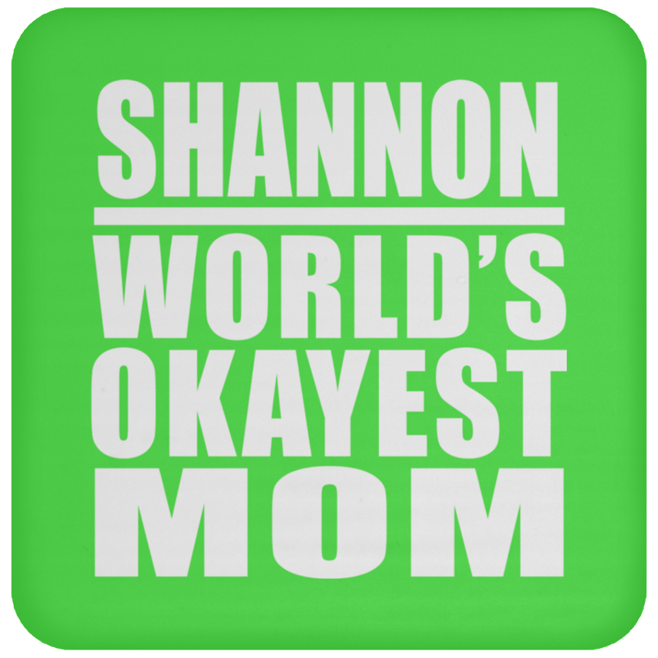 Shannon World's Okayest Mom - Drink Coaster