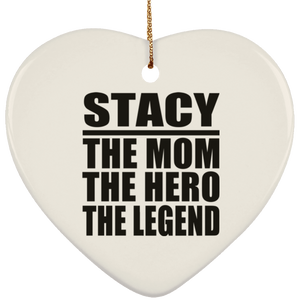 Stacy The Mom The Hero The Legend - Heart Ornament