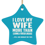 I Love My Wife More Than Learning A Foreign Language - Star Ornament