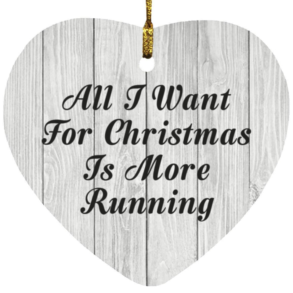 All I Want For Christmas Is More Running - Heart Ornament F