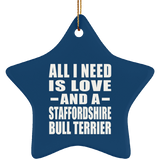 All I Need Is Love And A Staffordshire Bull Terrier - Star Ornament