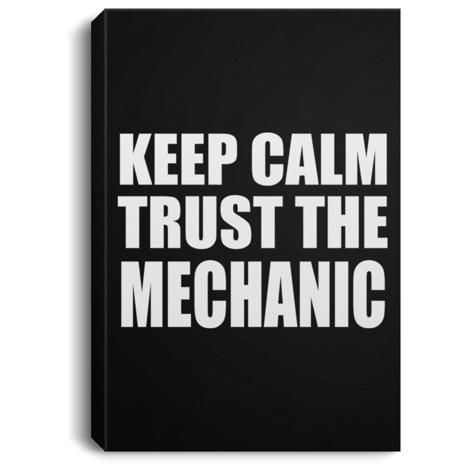 Keep Calm and Trust The Mechanic - Canvas Portrait