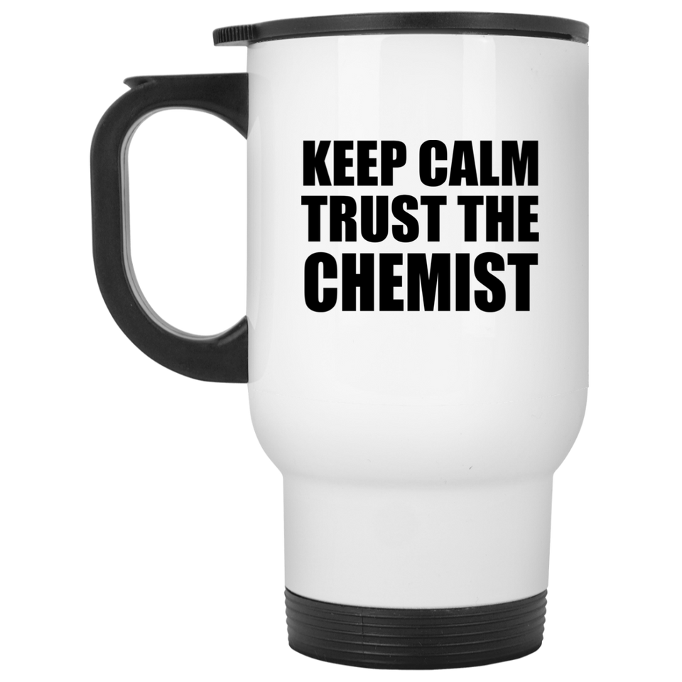 Keep Calm and Trust The Chemist - White Travel Mug