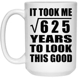 25th Birthday Took Square Root of 625 Years To Look Good - 15oz Coffee Mug
