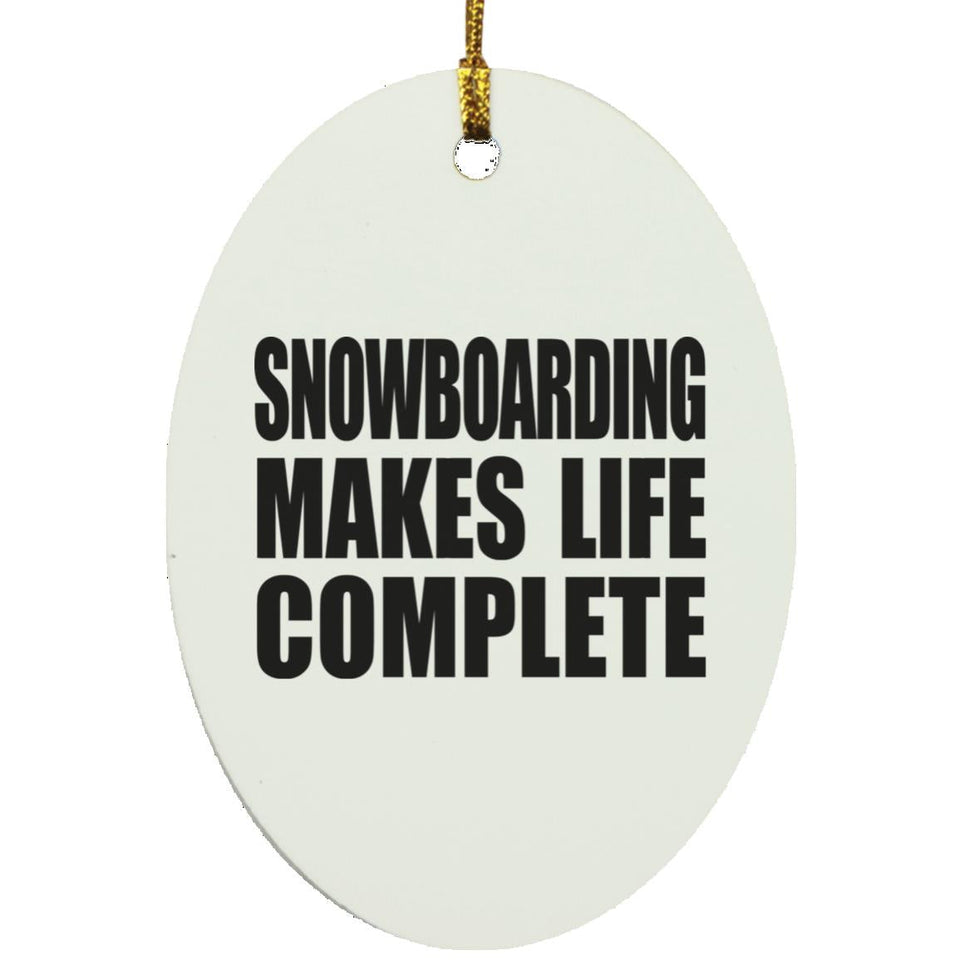 Snowboarding Makes Life Complete - Oval Ornament