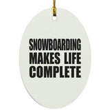 Snowboarding Makes Life Complete - Oval Ornament