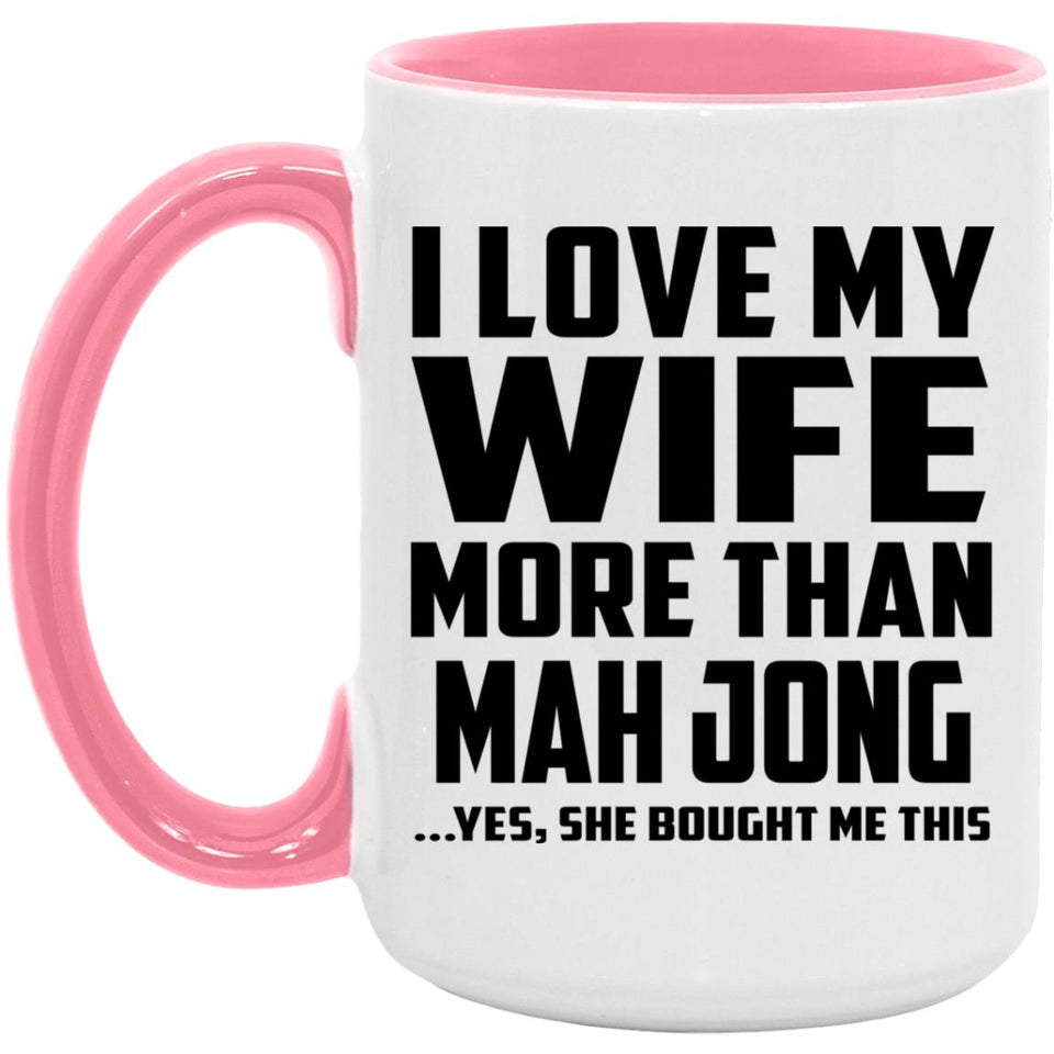I Love My Wife More Than Mah Jong - 15oz Accent Mug Pink