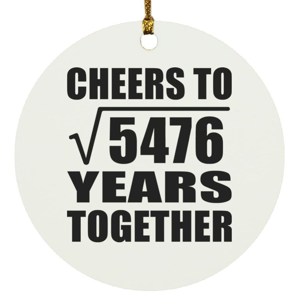74th Anniversary Cheers To Square Root of 5476 Years Together - Circle Ornament