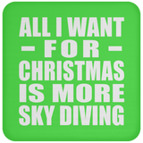All I Want For Christmas Is More Sky Diving - Coaster