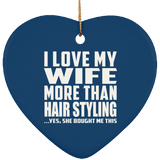 I Love My Wife More Than Hair Styling - Heart Ornament