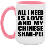 All I Need Is Love And My Chinese Shar-Pei - 15oz Accent Mug Pink