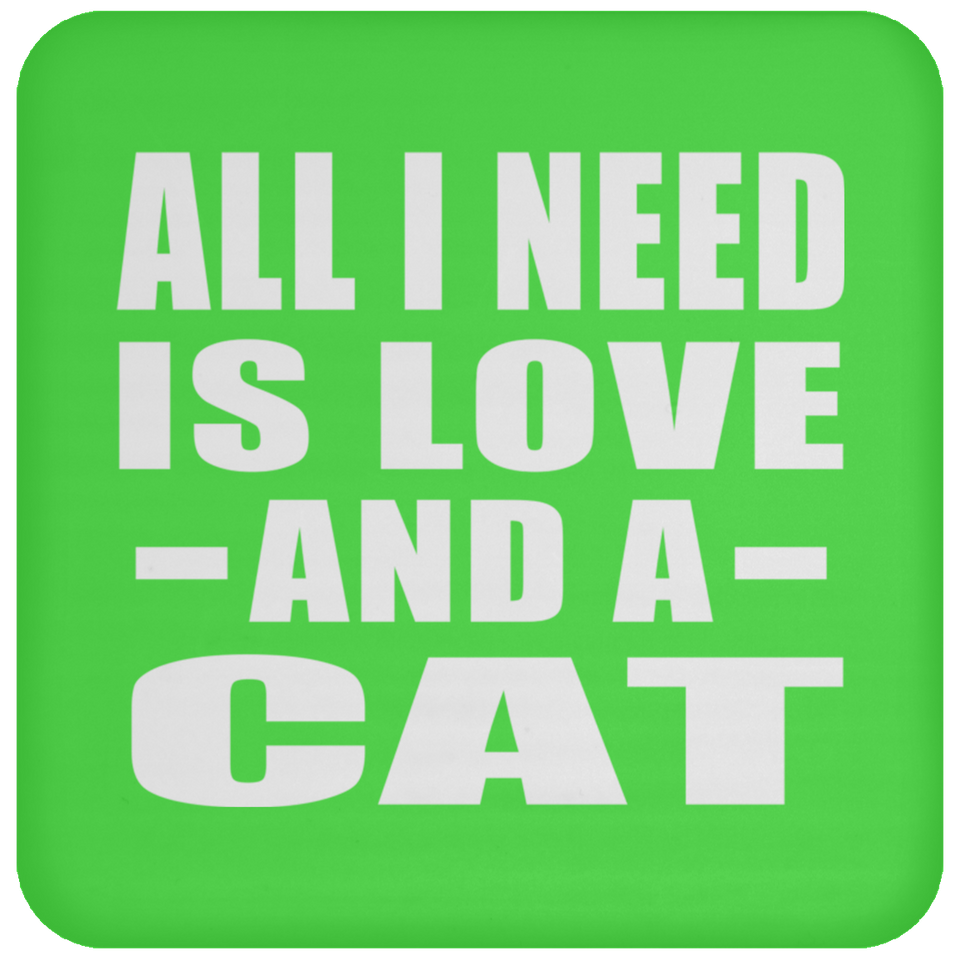 All I Need Is Love And A Cat - Drink Coaster