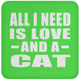 All I Need Is Love And A Cat - Drink Coaster