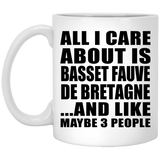 All I Care About Is Basset Fauve De Bretagne - 11 Oz Coffee Mug